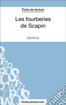 Les fourberies de Scapin de Molière (Fiche de lecture)Analyse complète de l'oeuvre. E-book. Formato EPUB ebook di fichesdelecture