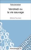 Vendredi ou la vie sauvage de Michel Tournier (Fiche de lecture)Analyse complète de l&apos;oeuvre. E-book. Formato EPUB ebook