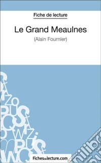 Le Grand Meaulnes - Alain Fournier (Fiche de lecture)Analyse complète de l'oeuvre. E-book. Formato EPUB ebook