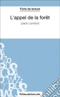 L'appel de la forêt de Jack London (Fiche de lecture)Analyse complète de l'oeuvre. E-book. Formato EPUB ebook
