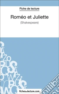 Roméo et Juliettede Shakespeare (Fiche de lecture)Analyse complète de l'oeuvre. E-book. Formato EPUB ebook