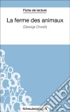 La ferme des animaux de George Orwell (Fiche de lecture)Analyse complète de l&apos;oeuvre. E-book. Formato EPUB ebook