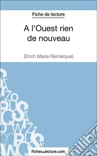 A l'Ouest rien de nouveau d'Erich Maria Remarque (Fiche de lecture)Analyse complète de l'oeuvre. E-book. Formato EPUB ebook