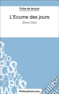 L'Écume des jours de Boris Vian (Fiche de lecture)Analyse complète de l'oeuvre. E-book. Formato EPUB ebook