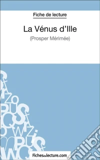 La Vénus d'Ille de Prosper Mérimée (Fiche de lecture)Analyse complète de l'oeuvre. E-book. Formato EPUB ebook