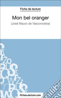 Mon bel oranger - José Mauro de Vasconcelos (Fiche de lecture)Analyse complète de l'oeuvre. E-book. Formato EPUB ebook di fichesdelecture