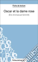 Oscar et la dame rose d&apos;Eric-Emmanuel Schmitt (Fiche de lecture)Analyse complète de l&apos;oeuvre. E-book. Formato EPUB ebook