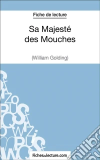 Sa Majesté des Mouches de William Golding (Fiche de lecture)Analyse complète de l'oeuvre. E-book. Formato EPUB ebook