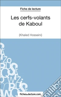 Les cerfs-volants de Kaboul - Khaled Hosseini (Fiche de lecture)Analyse complète de l'oeuvre. E-book. Formato EPUB ebook