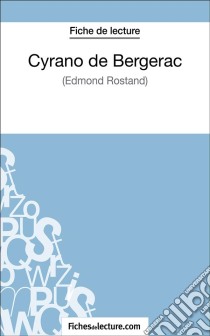 Cyrano de Bergerac d'Edmond Rostand (Fiche de lecture)Analyse complète de l'oeuvre. E-book. Formato EPUB ebook di fichesdelecture