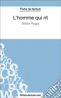 L'homme qui rit de Victor Hugo (Fiche de lecture)Analyse complète de l'oeuvre. E-book. Formato EPUB ebook