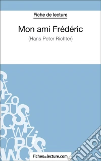 Mon ami Frédéric de Hans Peter Richter (Fiche de lecture)Analyse complète de l'oeuvre. E-book. Formato EPUB ebook