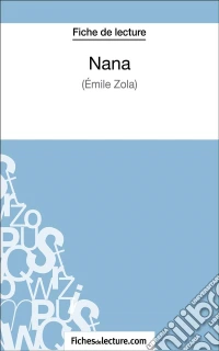 Nana d'Émile Zola (Fiche de lecture)Analyse complète de l'oeuvre. E-book. Formato EPUB ebook
