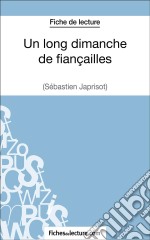 Un long dimanche de fiançailles de Sébastien Japrisot (Fiche de lecture)Analyse complète de l&apos;oeuvre. E-book. Formato EPUB ebook