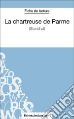 La chartreuse de Parme - Stendhal (Fiche de lecture)Analyse complète de l&apos;oeuvre. E-book. Formato EPUB ebook