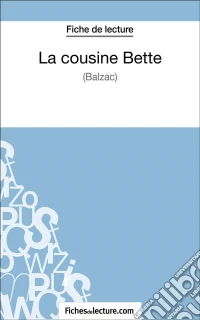 La cousine Bette de Balzac (Fiche de lecture)Analyse complète de l'oeuvre. E-book. Formato EPUB ebook