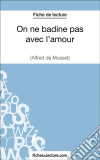 On ne badine pas avec l'amour - Alfred de Musset (Fiche de lecture)Analyse complète de l'oeuvre. E-book. Formato EPUB ebook