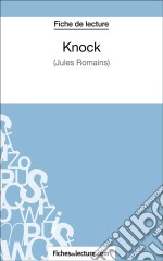 Knock - Jules Romains (Fiche de lecture)Analyse complète de l&apos;oeuvre. E-book. Formato EPUB