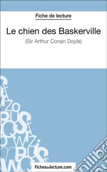 Le chien des Baskerville d'Arthur Conan Doyle (Fiche de lecture)Analyse complète de l'oeuvre. E-book. Formato EPUB ebook di fichesdelecture