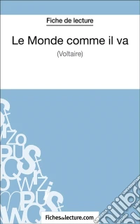Le Monde comme il va de Voltaire (Fiche de lecture)Analyse complète de l'oeuvre. E-book. Formato EPUB ebook
