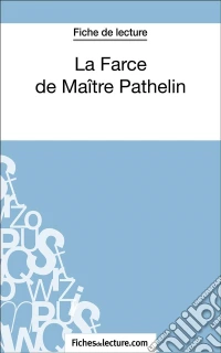 La Farce de Maître Pathelin (Fiche de lecture)Analyse complète de l'oeuvre. E-book. Formato EPUB ebook