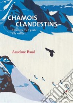 Chamois clandestinsHistoires d&apos;un guide à la veillée. E-book. Formato EPUB ebook