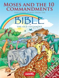 Moses, the Ten Commandments and Other Stories From the BibleThe Old Testament. E-book. Formato EPUB ebook