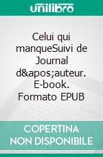 Celui qui manqueSuivi de Journal d'auteur. E-book. Formato EPUB ebook di Agnès de Lestrade