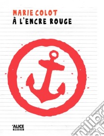 A l'encre rougeUn roman d'aventures haletant !. E-book. Formato EPUB ebook di Marie Colot