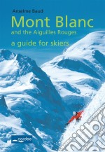 Les Contamines-Val Montjoie - Mont Blanc and the Aiguilles Rouges - a guide for skiersTravel guide. E-book. Formato EPUB ebook