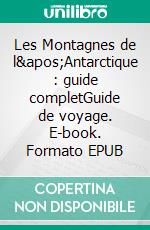 Les Montagnes de l&apos;Antarctique : guide completGuide de voyage. E-book. Formato EPUB ebook