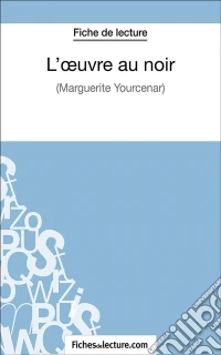 L'oeuvre au noirAnalyse complète de l'oeuvre. E-book. Formato EPUB ebook
