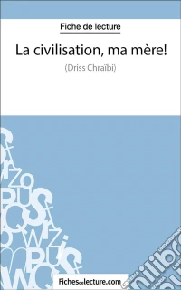 La civilisation, ma mère !Analyse complète de l'oeuvre. E-book. Formato EPUB ebook