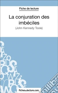 La conjuration des imbécilesAnalyse complète de l'oeuvre. E-book. Formato EPUB ebook
