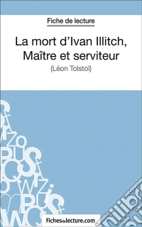 La mort d'Ivan Illitch, maître et serviteurAnalyse complète de l'oeuvre. E-book. Formato EPUB ebook