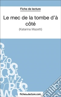 Le mec de la tombe d'à côtéAnalyse complète de l'oeuvre. E-book. Formato EPUB ebook