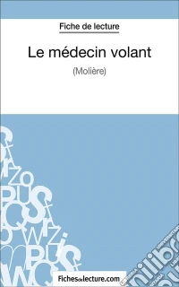 Le médecin volantAnalyse complète de l'oeuvre. E-book. Formato EPUB ebook