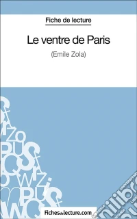 Le ventre de ParisAnalyse complète de l'oeuvre. E-book. Formato EPUB ebook