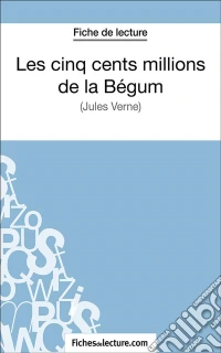 Les cinq cents millions de la BégumAnalyse complète de l'oeuvre. E-book. Formato EPUB ebook
