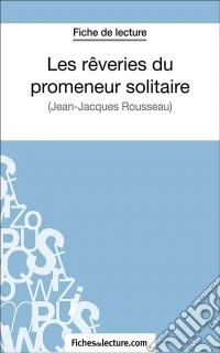 Les rêveries du promeneur solitaireAnalyse complète de l'oeuvre. E-book. Formato EPUB ebook