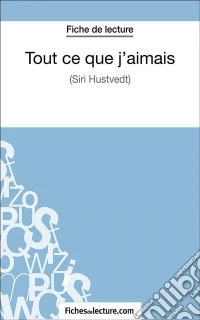 Tout ce que j'aimaisAnalyse complète de l'oeuvre. E-book. Formato EPUB ebook