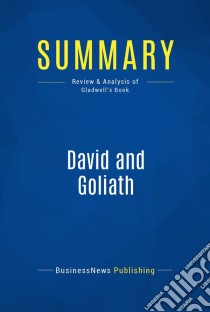 Summary: David and GoliathReview and Analysis of Gladwell's Book. E-book. Formato EPUB ebook di BusinessNews Publishing