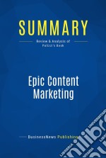 Summary: Epic Content MarketingReview and Analysis of Pulizzi&apos;s Book. E-book. Formato EPUB ebook