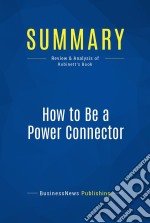 Summary: How to Be a Power ConnectorReview and Analysis of Robinett&apos;s Book. E-book. Formato EPUB ebook