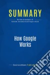 Summary: How Google WorksReview and Analysis of Schmidt, Rosenberd and Eagle&apos;s Book. E-book. Formato EPUB ebook