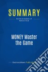 Summary: MONEY Master the GameReview and Analysis of Robbins&apos; Book. E-book. Formato EPUB ebook