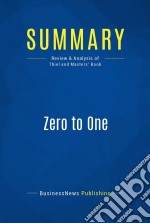 Summary: Zero to OneReview and Analysis of Thiel and Masters&apos; Book. E-book. Formato EPUB ebook