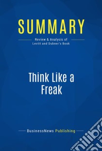 Summary: Think Like a FreakReview and Analysis of Levitt and Dubner's Book. E-book. Formato EPUB ebook di BusinessNews Publishing