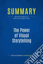 Summary: The Power of Visual StorytellingReview and Analysis of Walter and Gioglio&apos;s Book. E-book. Formato EPUB ebook