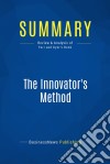 Summary: The Innovator&apos;s MethodReview and Analysis of Furr and Dyer&apos;s Book. E-book. Formato EPUB ebook